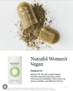 Nutrafol Women’s Vegan supplement and open capsule for hair growth, wellness, and scalp care at a luxury Houston salon and spa. | Josephine's Salons and Spas | Houston, TX